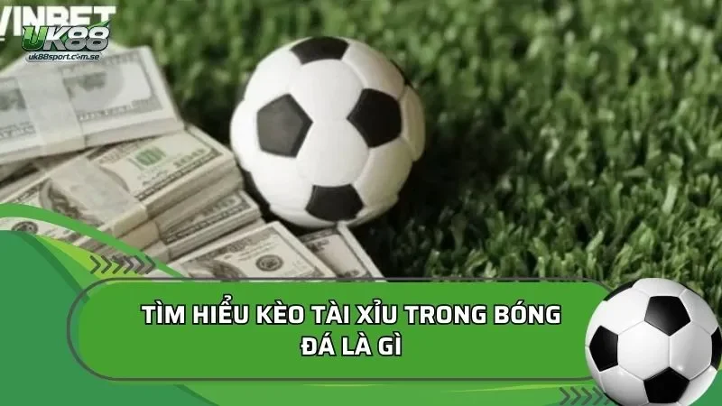 kèo tài xỉu trong bóng đá là gì?