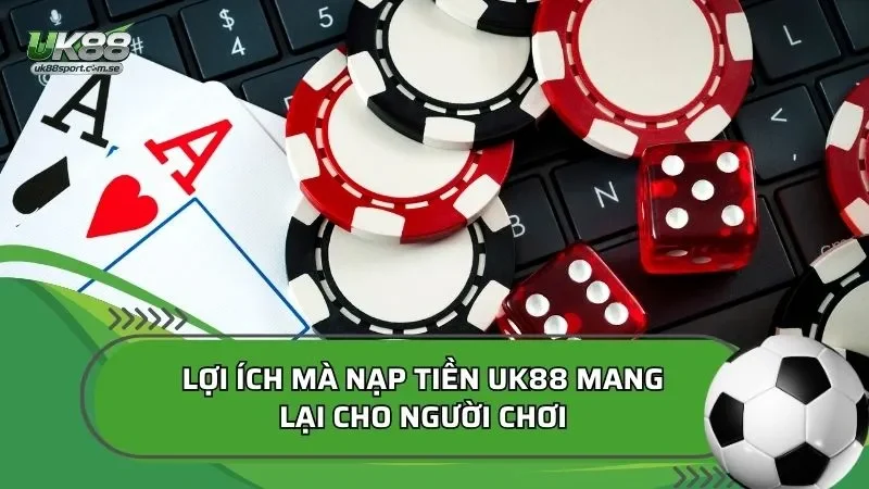 Lợi ích nạp tiền UK88