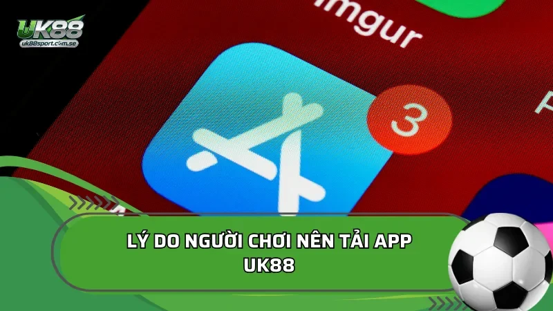 Vì sao bạn nên tải app UK88 ngay hôm nay?