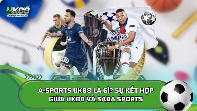 A-Sports UK88 là gì? Sự kết hợp giữa UK88 và SABA sports