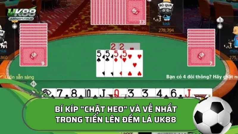 Bí kíp "chặt heo" và về nhất trong Tiến lên đếm lá UK88