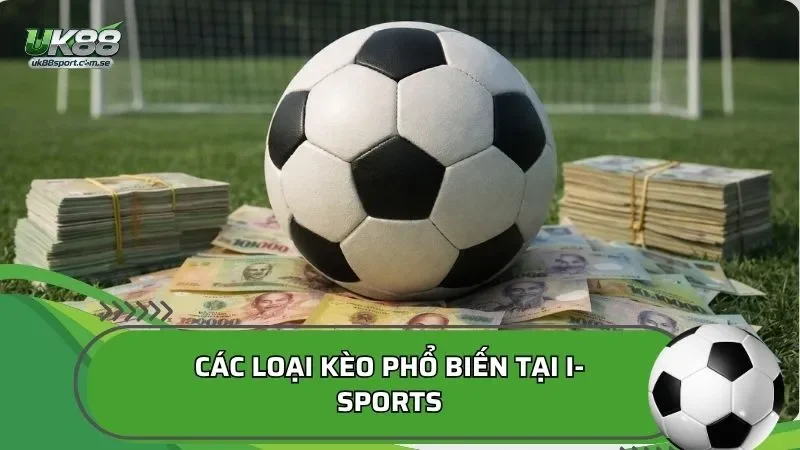 Các loại kèo phổ biến tại I-Sports