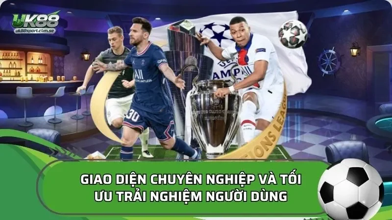 Giao diện chuyên nghiệp và tối ưu trải nghiệm người dùng
