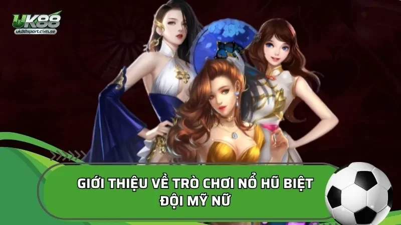 Giới thiệu về trò chơi nổ hũ Biệt đội mỹ nữ