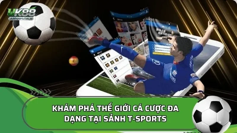 Khám phá thế giới cá cược đa dạng tại sảnh T-Sports