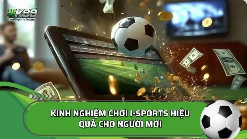 Kinh nghiệm chơi I-Sports hiệu quả cho người mới