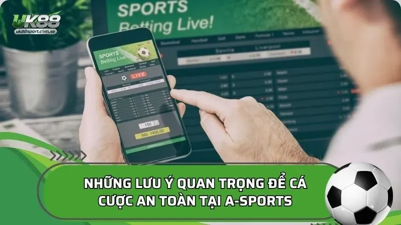 Những lưu ý quan trọng để cá cược an toàn tại A-Sports